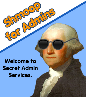 Shmoop for Admins - Welcome to Secret Admin Services