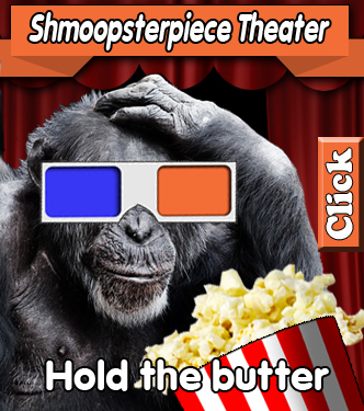 Shmoopsterpiece Theater - Hold the butter